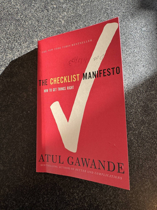 The Checklist Manifesto - The Power of Checklists: A Surgeon's Solution to Reducing Errors and Boosting Productivity