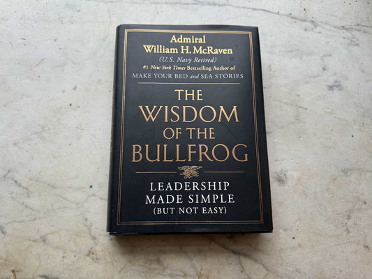 The Wisdom of the Bullfrog - Leadership Made Simple (but not easy)